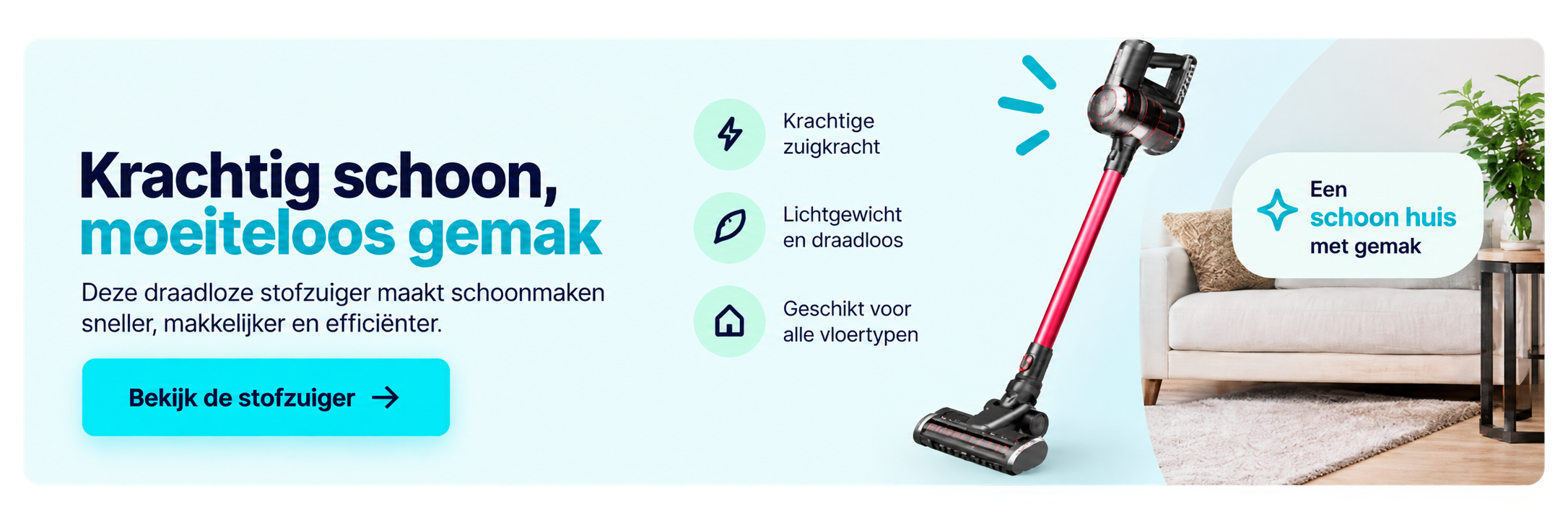 Krachtig schoon, moeite­loos gemak - bekijk de stofzuiger